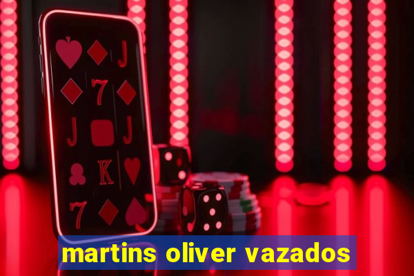 martins oliver vazados